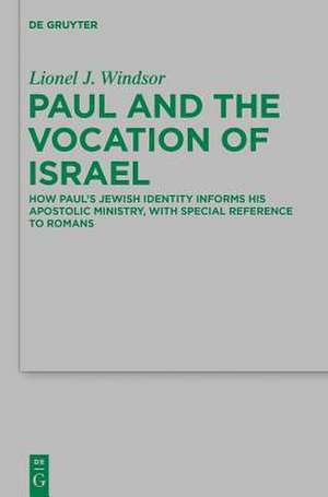 Paul and the Vocation of Israel: How Paul's Jewish Identity Informs his Apostolic Ministry, with Special Reference to Romans de Lionel J. Windsor