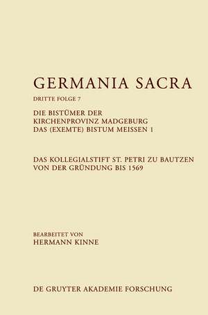 Die Bistümer der Kirchenprovinz Magdeburg. Das (exemte) Bistum Meißen 1. Das Kollegiatstift St. Petri zu Bautzen von der Gründung bis 1569 de Hermann Kinne