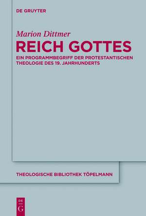 Reich Gottes: Ein Programmbegriff der protestantischen Theologie des 19. Jahrhunderts de Marion Dittmer