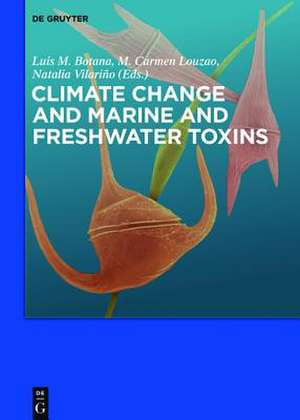 Climate Change and Marine and Freshwater Toxins de Luis M. Botana