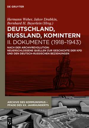 Deutschland, Russland, Komintern - Dokumente (1918–1943): Nach der Archivrevolution: Neuerschlossene Quellen zu der Geschichte der KPD und den deutsch-russischen Beziehungen de Hermann Weber