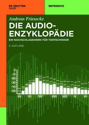 Die Audio-Enzyklopädie: Ein Nachschlagewerk für Tontechniker de Andreas Friesecke