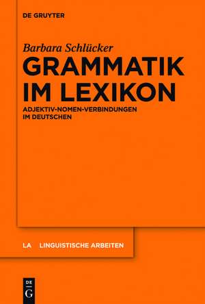 Grammatik im Lexikon: Adjektiv-Nomen-Verbindungen im Deutschen und Niederländischen de Barbara Schlücker