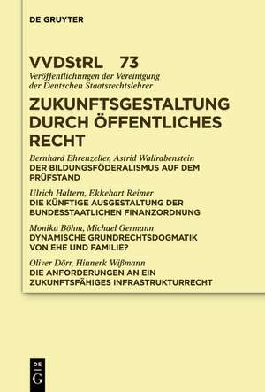 Zukunftsgestaltung durch Öffentliches Recht: Referate und Diskussionen auf der Tagung der Vereinigung der Deutschen Staatsrechtslehrer in Greifswald vom 2. bis 5. Oktober 2013 de Bernhard Ehrenzeller