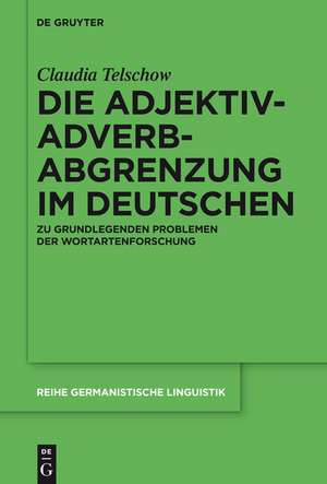 Die Adjektiv-Adverb-Abgrenzung im Deutschen: Zu grundlegenden Problemen der Wortartenforschung de Claudia Telschow