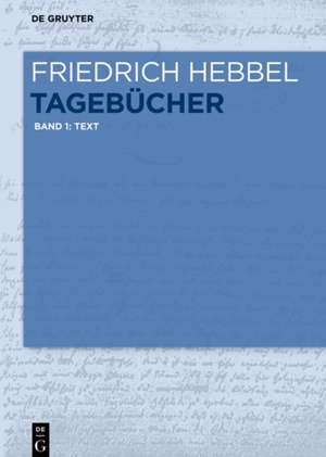 Tagebücher: Band 1: Text de Friedrich Hebbel