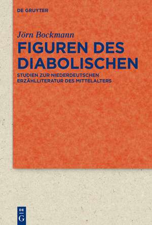 Figuren des Diabolischen: Studien zur niederdeutschen Erzählliteratur des Mittelalters de Jörn Bockmann