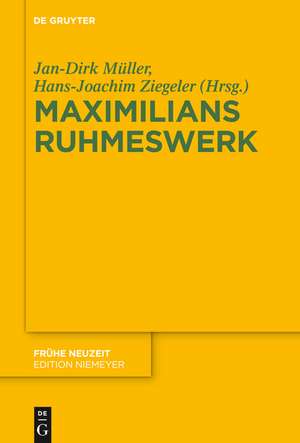 Maximilians Ruhmeswerk: Künste und Wissenschaften im Umkreis Kaiser Maximilians I. de Jan-Dirk Müller