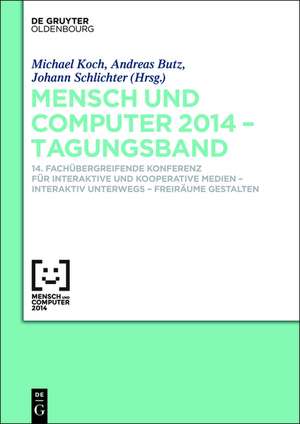 Mensch und Computer 2014 – Tagungsband: 14. Fachübergreifende Konferenz für Interaktive und Kooperative Medien – Interaktiv unterwegs - Freiräume gestalten de Michael Koch