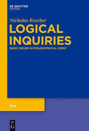 Logical Inquiries: Basic Issues in Philosophical Logic de Nicholas Rescher