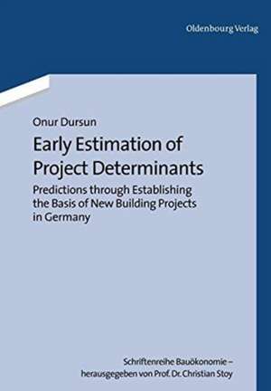 Early Estimation of Project Determinants: Predictions through Establishing the Basis of New Building Projects in Germany de Onur Dursun