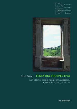 Fenestra prospectiva: Architektonisch inszenierte Ausblicke: Alberti, Palladio, Agucchi de Gerd Blum