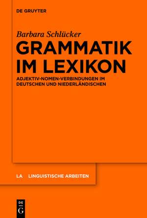 Grammatik im Lexikon: Adjektiv-Nomen-Verbindungen im Deutschen und Niederländischen de Barbara Schlücker