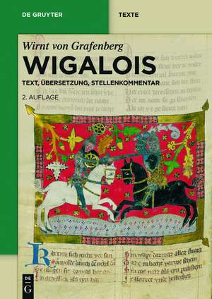 Wigalois: Text, Übersetzung, Stellenkommentar de Wirnt von Grafenberg