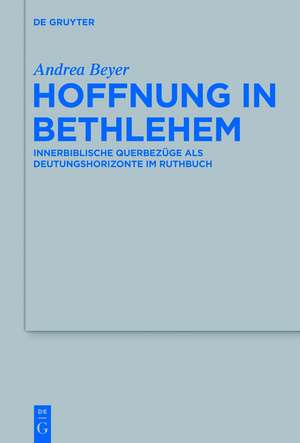 Hoffnung in Bethlehem: Innerbiblische Querbezüge als Deutungshorizonte im Ruthbuch de Andrea Beyer