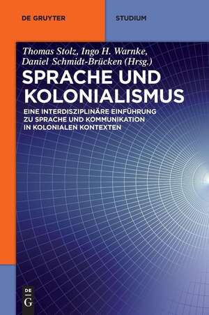 Sprache und Kolonialismus: Eine interdisziplinäre Einführung zu Sprache und Kommunikation in kolonialen Kontexten de Thomas Stolz