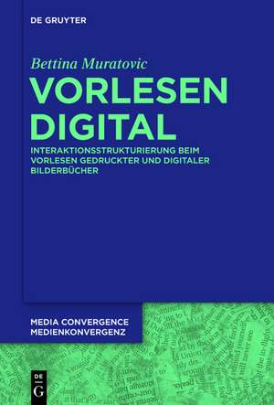 Vorlesen digital: Interaktionsstrukturierung beim Vorlesen gedruckter und digitaler Bilderbücher de Bettina Muratovic