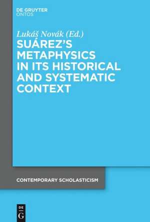 Suárez’s Metaphysics in Its Historical and Systematic Context de Lukáš Novák