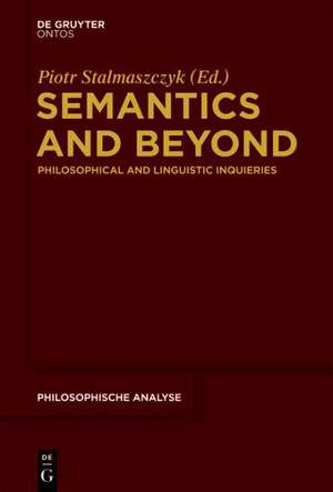 Semantics and Beyond: Philosophical and Linguistic Inquiries de Piotr Stalmaszczyk