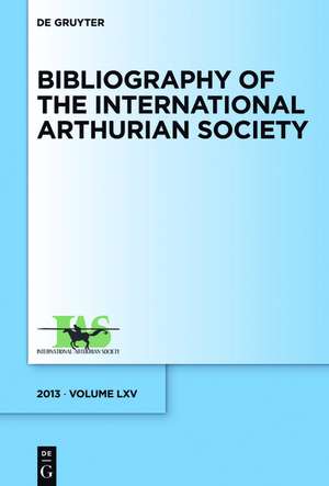 Bibliography of the International Arthurian Society. Volume LXV (2013) de Raluca Radulescu