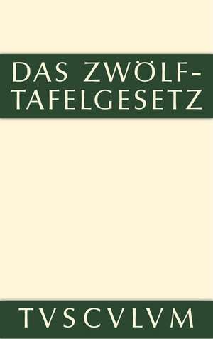 Das Zwölftafelgesetz: Texte, Übersetzungen und Erläuterungen de Rudolf Düll