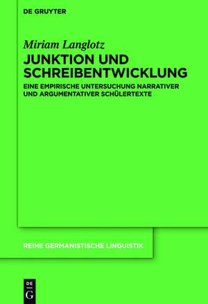 Junktion und Schreibentwicklung: Eine empirische Untersuchung narrativer und argumentativer Schülertexte de Miriam Langlotz