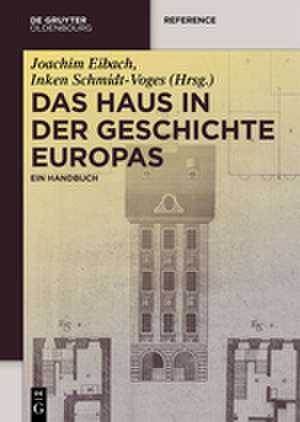 Das Haus in der Geschichte Europas: Ein Handbuch de Joachim Eibach