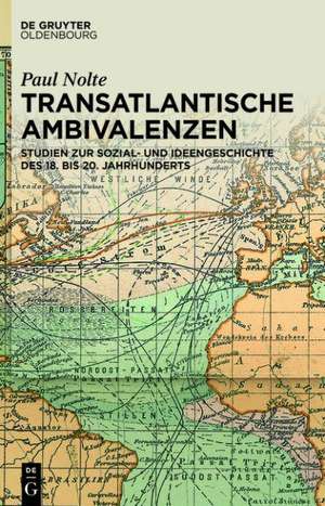 Transatlantische Ambivalenzen: Studien zur Sozial- und Ideengeschichte des 18. bis 20. Jahrhunderts de Paul Nolte