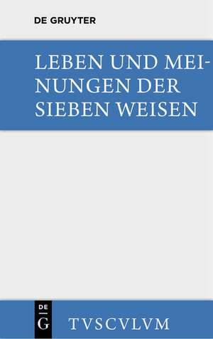 Leben und Meinungen der Sieben Weisen: Griechische und lateinische Quellen de Bruno Snell