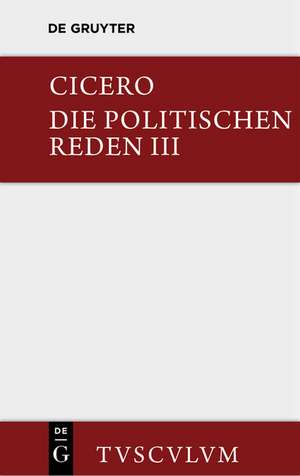 Marcus Tullius Cicero: Die politischen Reden. Band 3 de Cicero