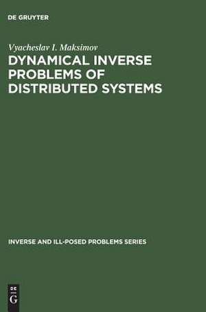 Dynamical Inverse Problems of Distributed Systems de Vyacheslav I. Maksimov