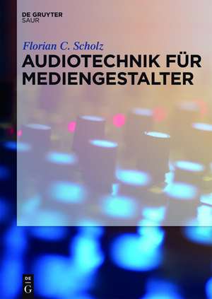 Audiotechnik für Mediengestalter de Florian C. Scholz