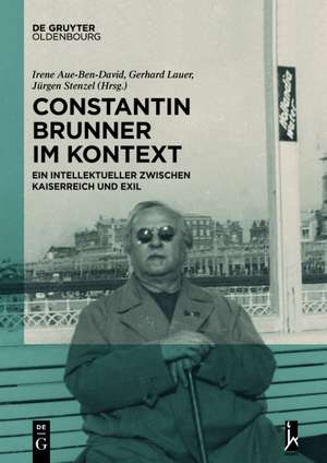 Constantin Brunner im Kontext: Ein Intellektueller zwischen Kaiserreich und Exil de Irene Aue-Ben-David