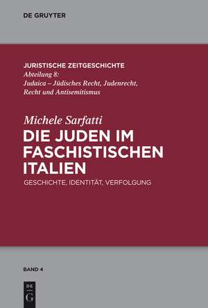 Die Juden im faschistischen Italien: Geschichte, Identität, Verfolgung de Michele Sarfatti