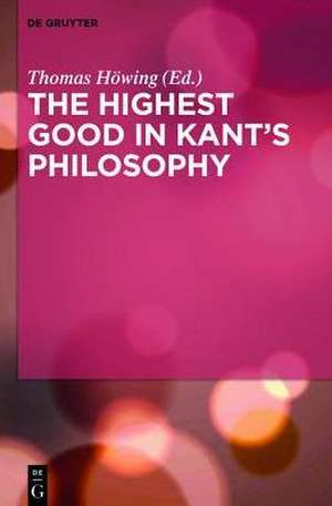 The Highest Good in Kant's Philosophy de Thomas Höwing