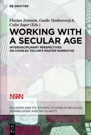 Working with A Secular Age: Interdisciplinary Perspectives on Charles Taylor's Master Narrative de Florian Zemmin