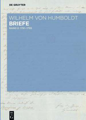 Wilhelm von Humboldt, Briefe Juli 1791 bis Juni 1795 de Philip Mattson