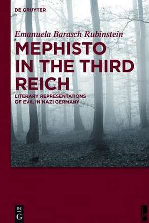 Mephisto in the Third Reich: Literary Representations of Evil in Nazi Germany de Emanuela Barasch Rubinstein