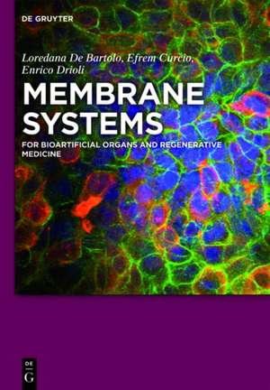 Membrane Systems: For Bioartificial Organs and Regenerative Medicine de Loredana De Bartolo