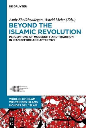 Beyond the Islamic Revolution: Perceptions of Modernity and Tradition in Iran before and after 1979 de Amir Sheikhzadegan