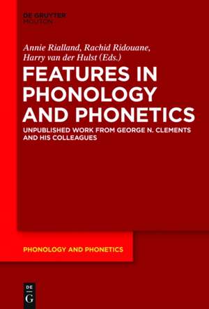 Features in Phonology and Phonetics: Posthumous Writings by Nick Clements and Coauthors de Annie Rialland