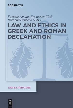 Law and Ethics in Greek and Roman Declamation de Eugenio Amato