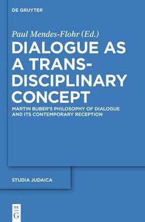 Dialogue as a Trans-disciplinary Concept: Martin Buber’s Philosophy of Dialogue and its Contemporary Reception de Paul Mendes-Flohr