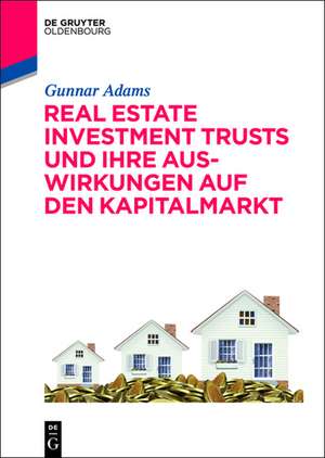 Real Estate Investment Trusts und ihre Auswirkungen auf den Kapitalmarkt de Gunnar Adams