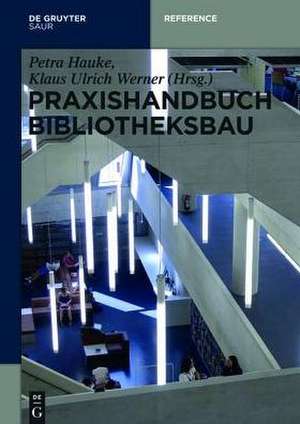 Praxishandbuch Bibliotheksbau: Planung – Gestaltung – Betrieb de Petra Hauke