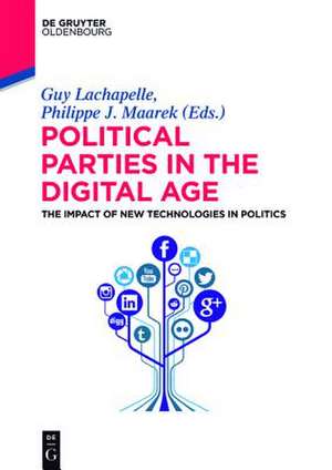 Political Parties in the Digital Age: The Impact of New Technologies in Politics de Guy Lachapelle