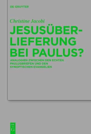 Jesusüberlieferung bei Paulus?: Analogien zwischen den echten Paulusbriefen und den synoptischen Evangelien de Christine Jacobi