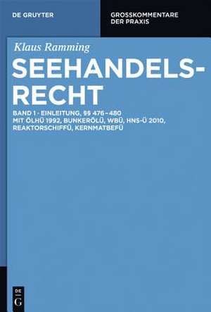 Einleitung; §§ 476 – 480: Mit ÖlHÜ 1992, BunkerölÜ, WBÜ, HNS-Ü 2010, ReaktorschiffÜ, KernmatBefÜ de Klaus Ramming