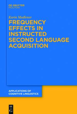 Frequency Effects In Instructed Second Language Acquisition de Karin Madlener