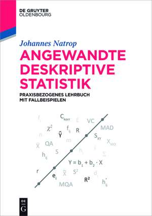 Angewandte Deskriptive Statistik: Praxisbezogenes Lehrbuch mit Fallbeispielen de Johannes Natrop